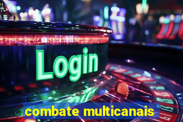 combate multicanais